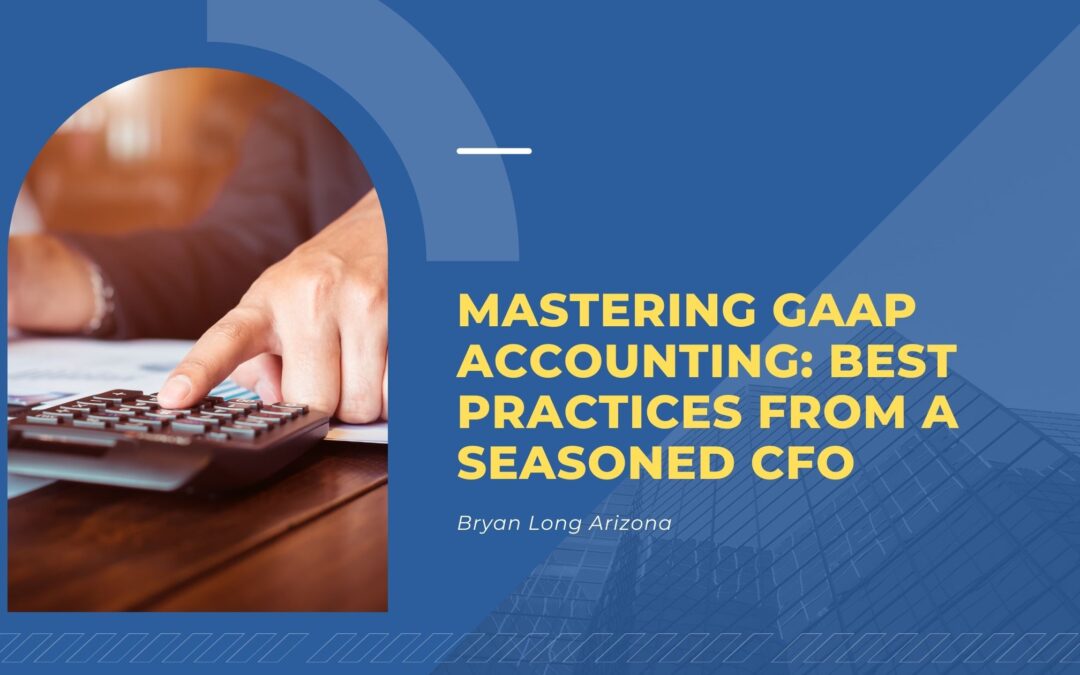 Mastering GAAP Accounting: Best Practices from a Seasoned CFO