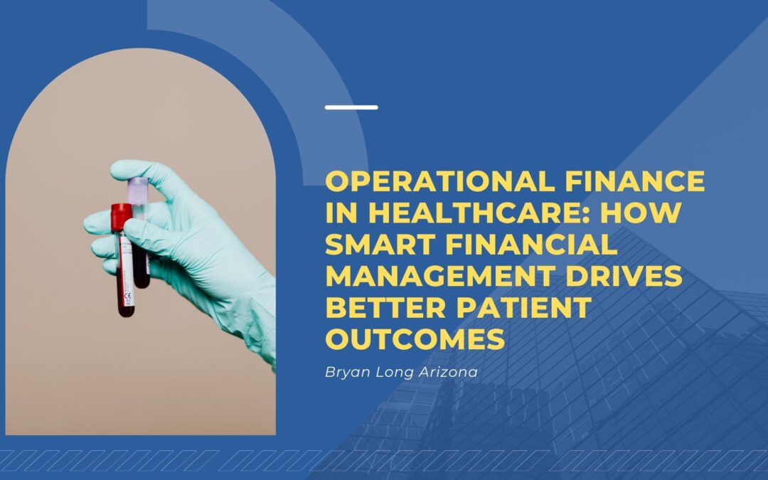 Operational Finance in Healthcare: How Smart Financial Management Drives Better Patient Outcomes